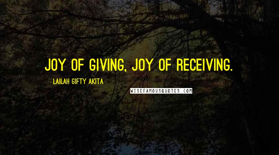 Lailah Gifty Akita Quotes: Joy of giving, joy of receiving.