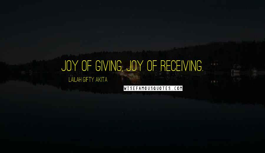 Lailah Gifty Akita Quotes: Joy of giving, joy of receiving.