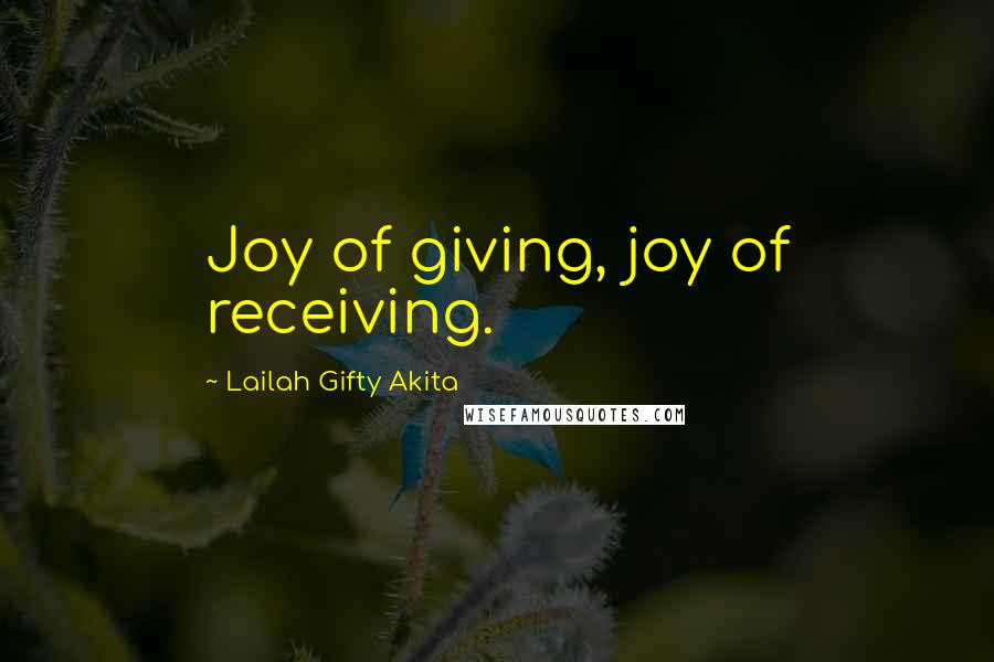 Lailah Gifty Akita Quotes: Joy of giving, joy of receiving.