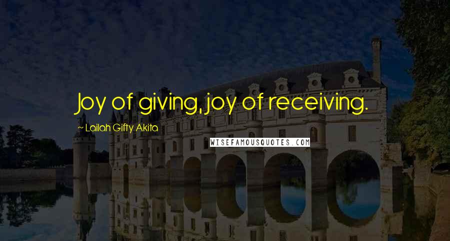 Lailah Gifty Akita Quotes: Joy of giving, joy of receiving.