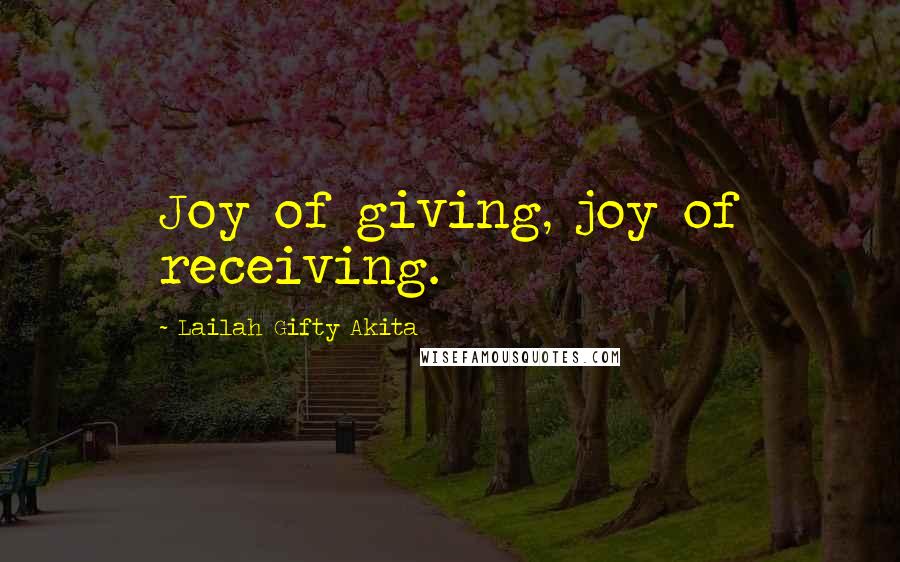 Lailah Gifty Akita Quotes: Joy of giving, joy of receiving.