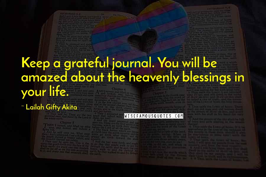 Lailah Gifty Akita Quotes: Keep a grateful journal. You will be amazed about the heavenly blessings in your life.