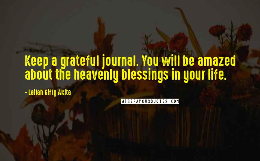 Lailah Gifty Akita Quotes: Keep a grateful journal. You will be amazed about the heavenly blessings in your life.