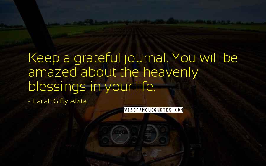 Lailah Gifty Akita Quotes: Keep a grateful journal. You will be amazed about the heavenly blessings in your life.