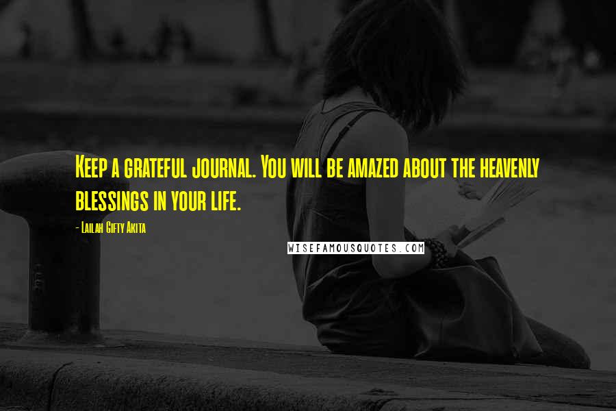 Lailah Gifty Akita Quotes: Keep a grateful journal. You will be amazed about the heavenly blessings in your life.