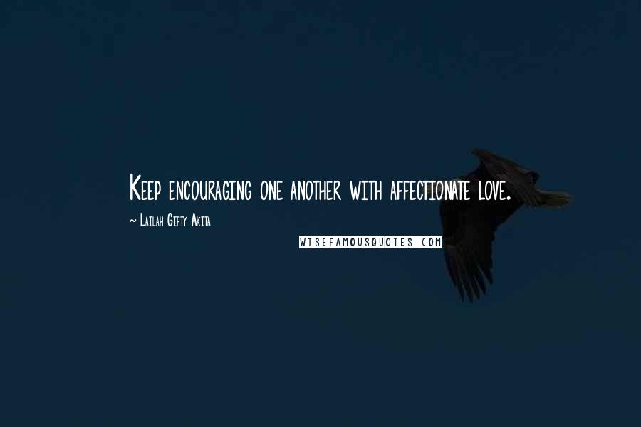 Lailah Gifty Akita Quotes: Keep encouraging one another with affectionate love.