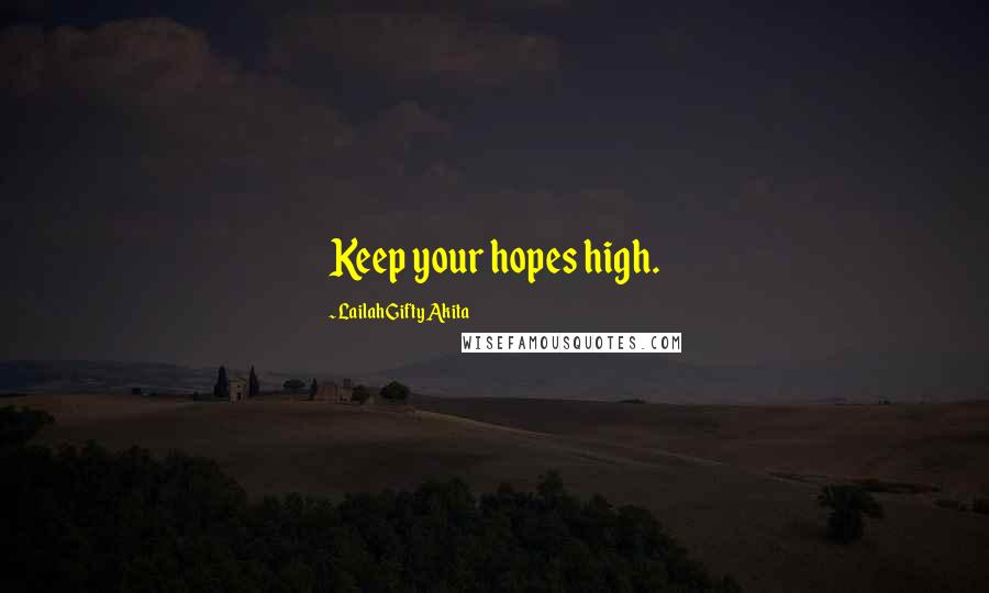 Lailah Gifty Akita Quotes: Keep your hopes high.