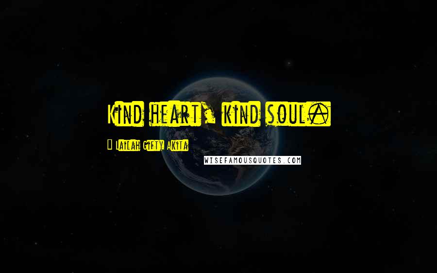 Lailah Gifty Akita Quotes: Kind heart, kind soul.