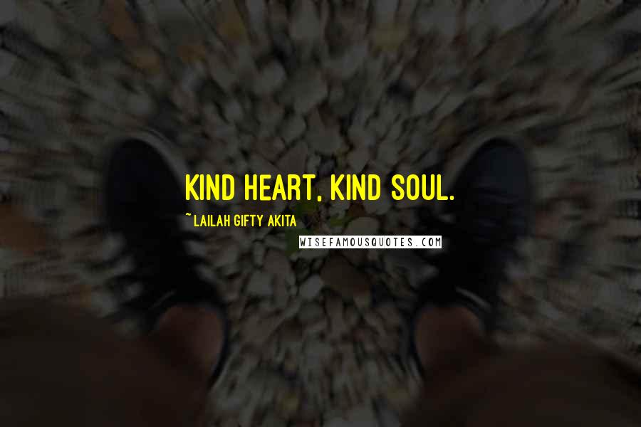 Lailah Gifty Akita Quotes: Kind heart, kind soul.