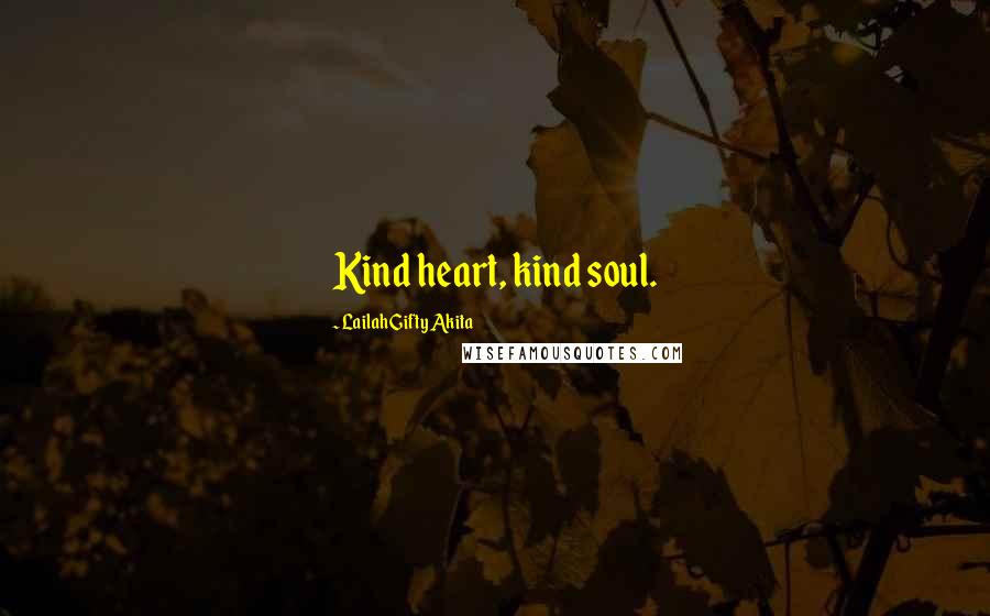 Lailah Gifty Akita Quotes: Kind heart, kind soul.