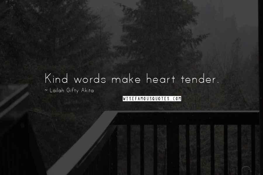 Lailah Gifty Akita Quotes: Kind words make heart tender.