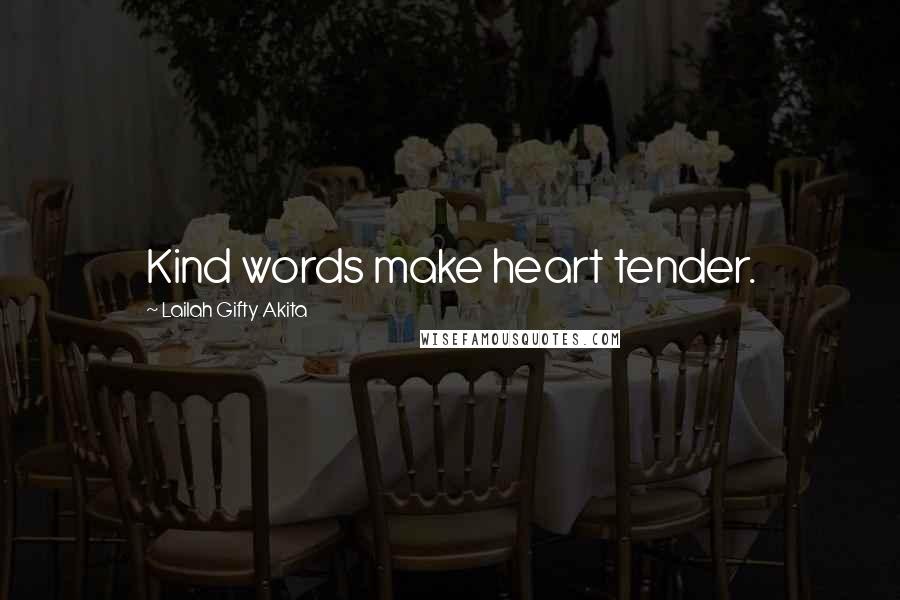 Lailah Gifty Akita Quotes: Kind words make heart tender.