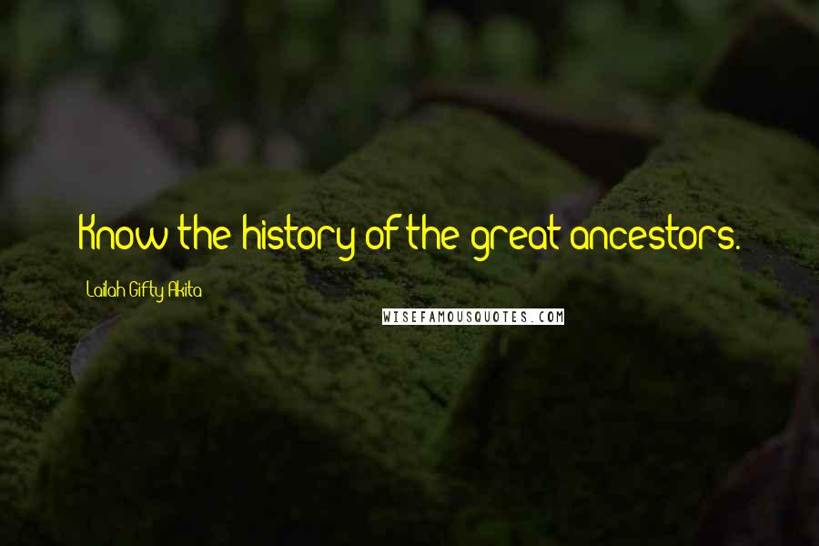 Lailah Gifty Akita Quotes: Know the history of the great ancestors.