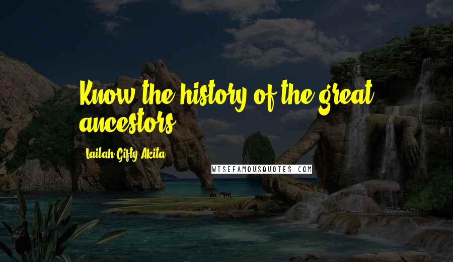 Lailah Gifty Akita Quotes: Know the history of the great ancestors.