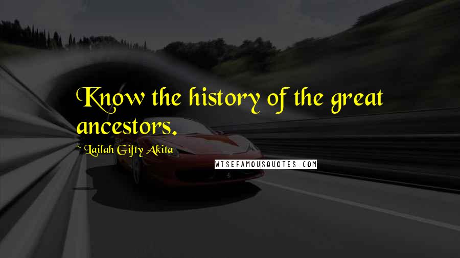 Lailah Gifty Akita Quotes: Know the history of the great ancestors.