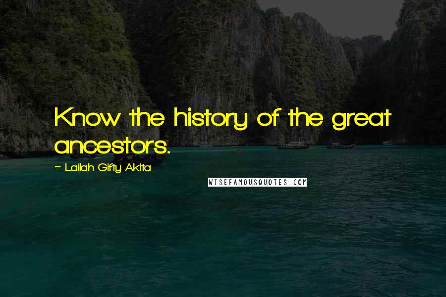 Lailah Gifty Akita Quotes: Know the history of the great ancestors.