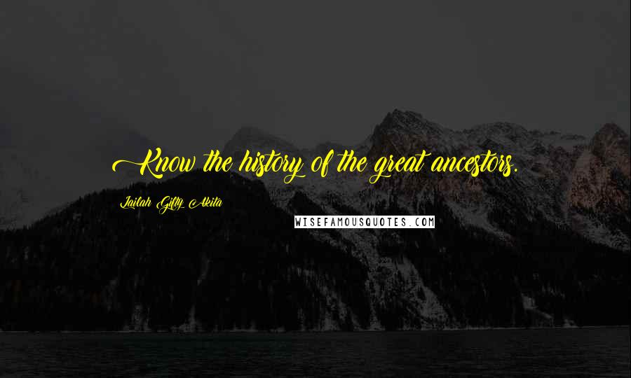 Lailah Gifty Akita Quotes: Know the history of the great ancestors.