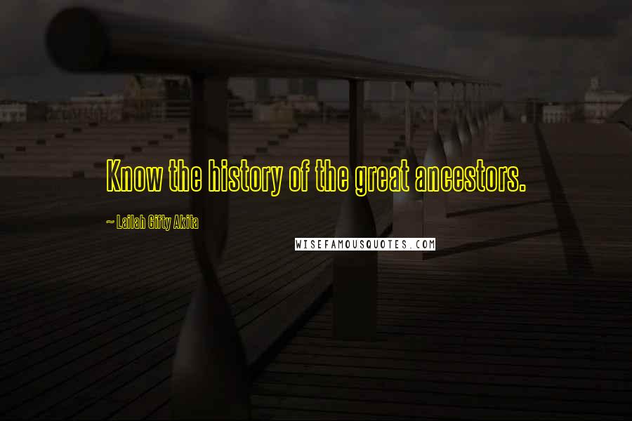 Lailah Gifty Akita Quotes: Know the history of the great ancestors.