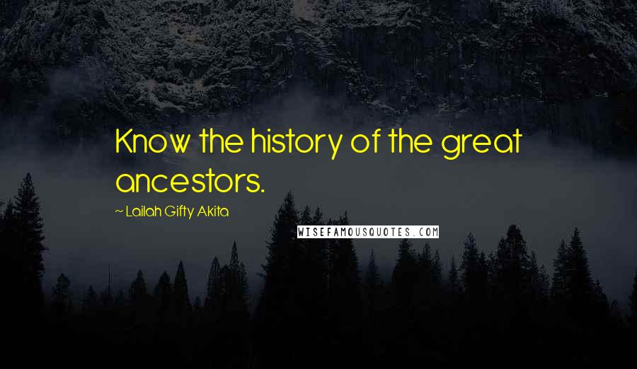 Lailah Gifty Akita Quotes: Know the history of the great ancestors.