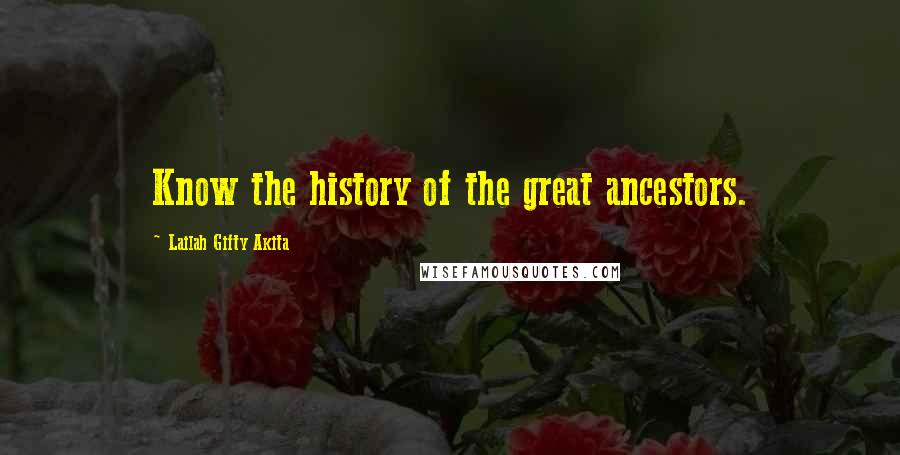 Lailah Gifty Akita Quotes: Know the history of the great ancestors.