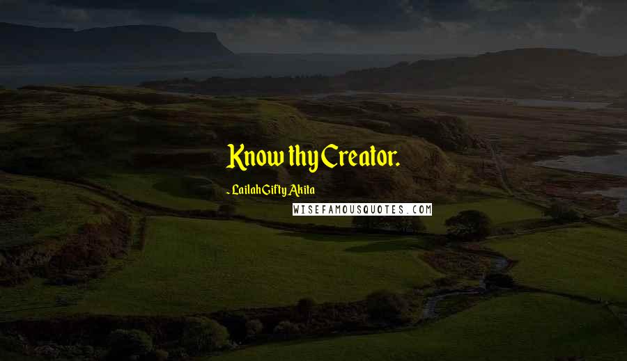 Lailah Gifty Akita Quotes: Know thy Creator.