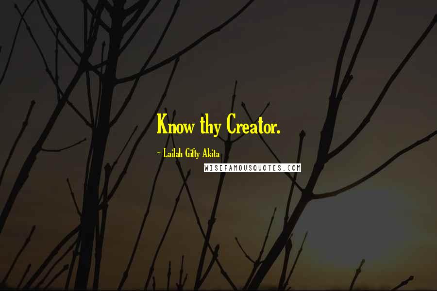 Lailah Gifty Akita Quotes: Know thy Creator.