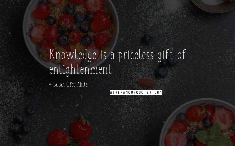 Lailah Gifty Akita Quotes: Knowledge is a priceless gift of enlightenment