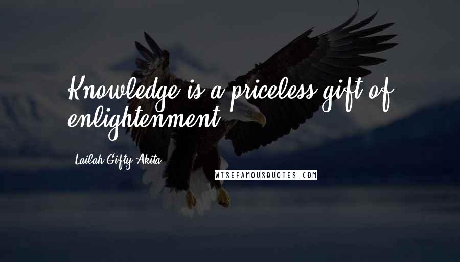 Lailah Gifty Akita Quotes: Knowledge is a priceless gift of enlightenment