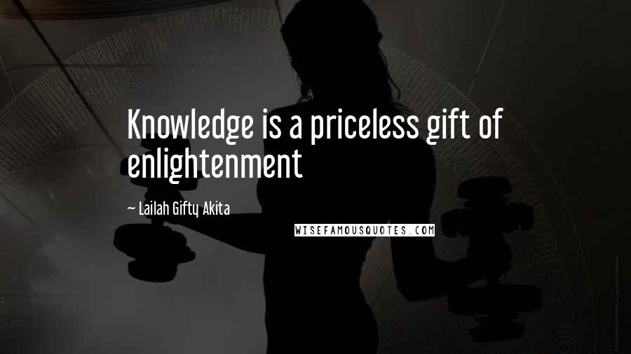 Lailah Gifty Akita Quotes: Knowledge is a priceless gift of enlightenment