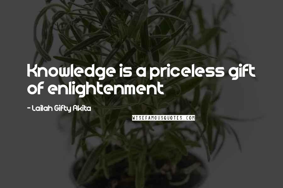 Lailah Gifty Akita Quotes: Knowledge is a priceless gift of enlightenment