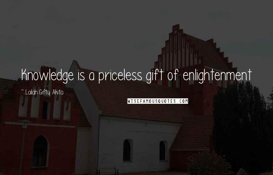 Lailah Gifty Akita Quotes: Knowledge is a priceless gift of enlightenment