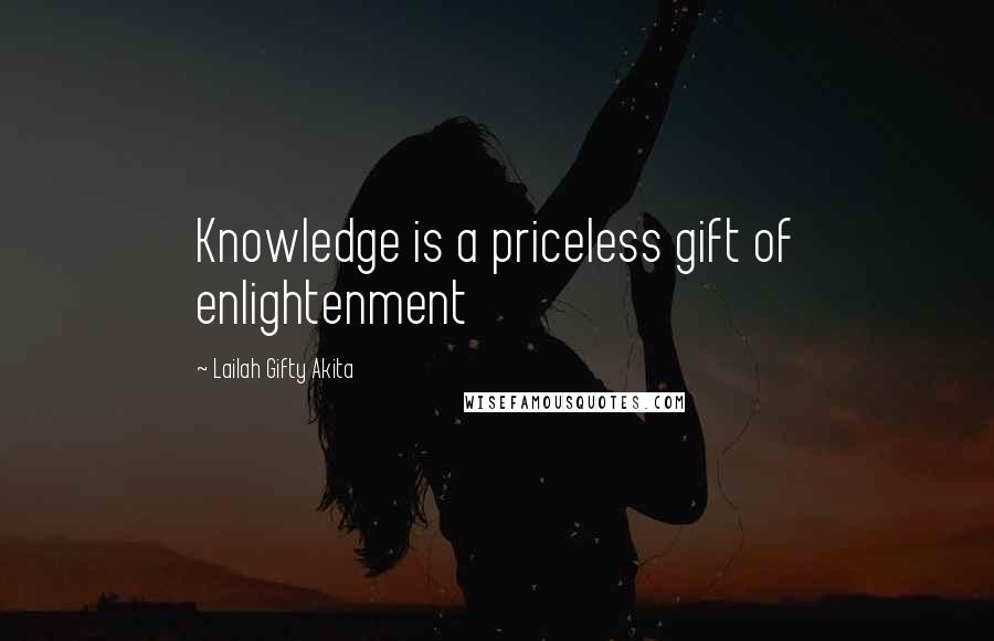 Lailah Gifty Akita Quotes: Knowledge is a priceless gift of enlightenment