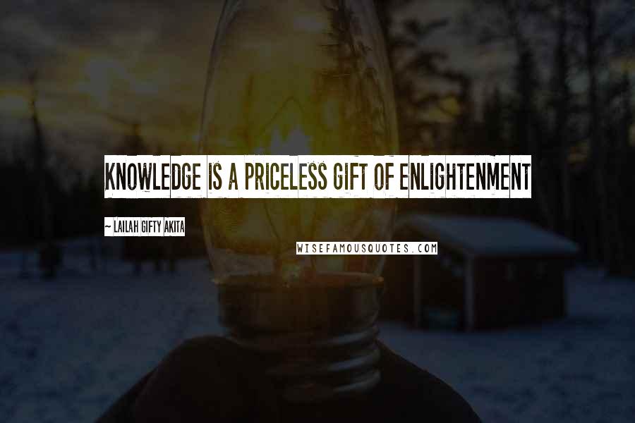 Lailah Gifty Akita Quotes: Knowledge is a priceless gift of enlightenment