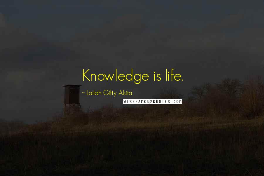 Lailah Gifty Akita Quotes: Knowledge is life.