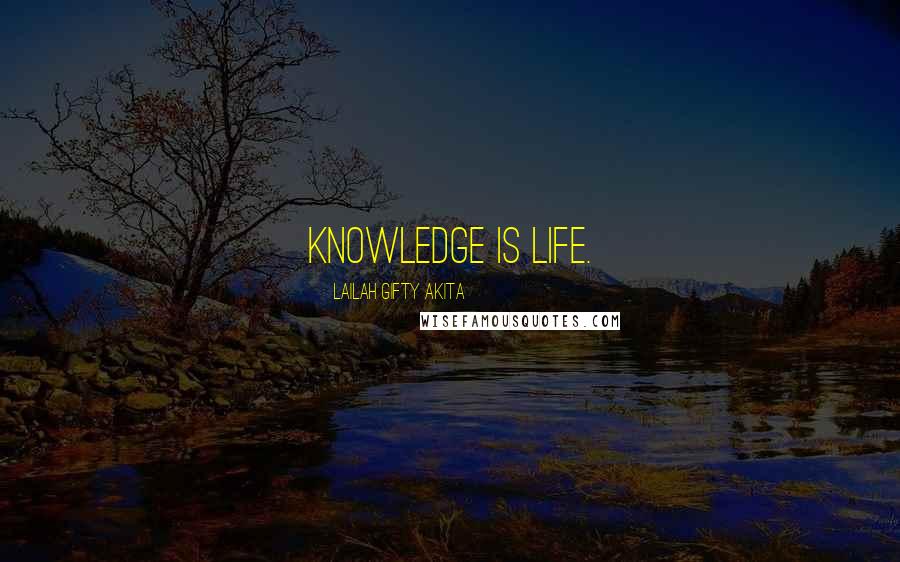 Lailah Gifty Akita Quotes: Knowledge is life.