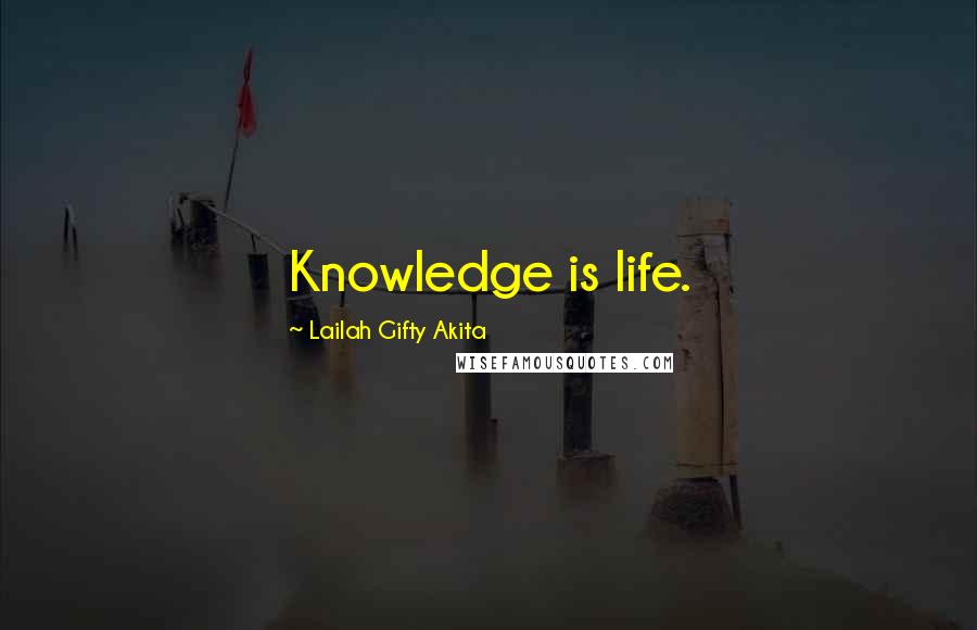 Lailah Gifty Akita Quotes: Knowledge is life.