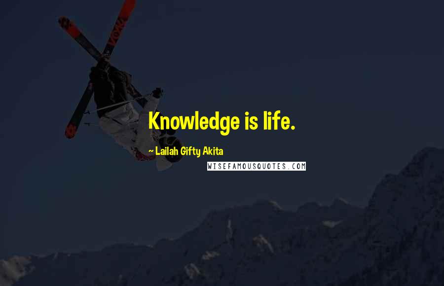 Lailah Gifty Akita Quotes: Knowledge is life.