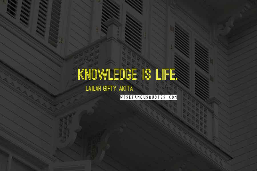 Lailah Gifty Akita Quotes: Knowledge is life.