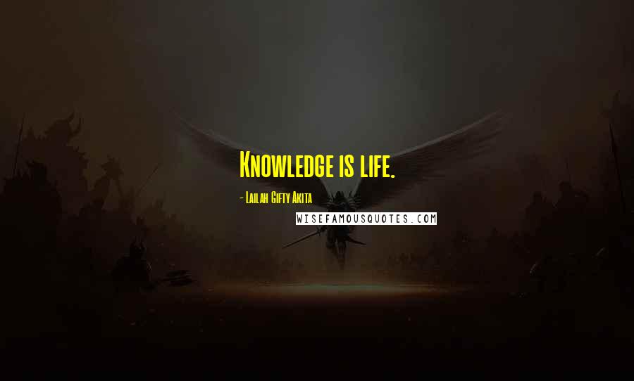 Lailah Gifty Akita Quotes: Knowledge is life.