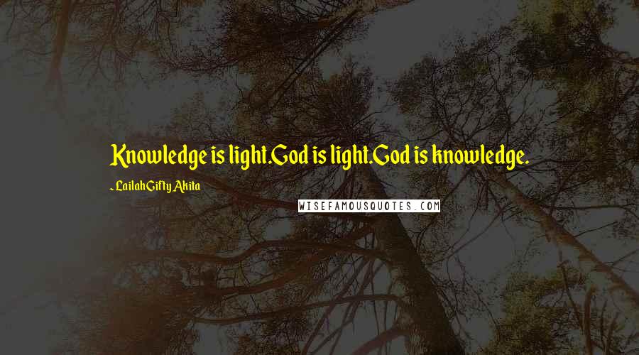 Lailah Gifty Akita Quotes: Knowledge is light.God is light.God is knowledge.
