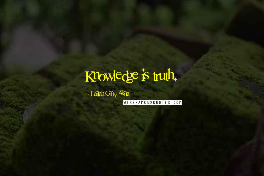 Lailah Gifty Akita Quotes: Knowledge is truth.