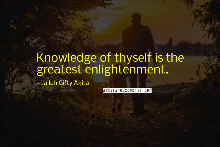Lailah Gifty Akita Quotes: Knowledge of thyself is the greatest enlightenment.