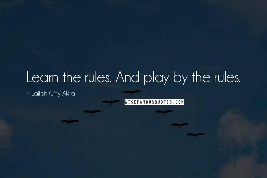 Lailah Gifty Akita Quotes: Learn the rules. And play by the rules.
