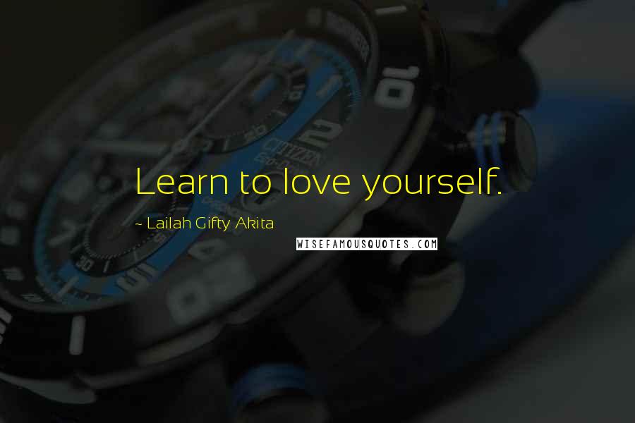 Lailah Gifty Akita Quotes: Learn to love yourself.