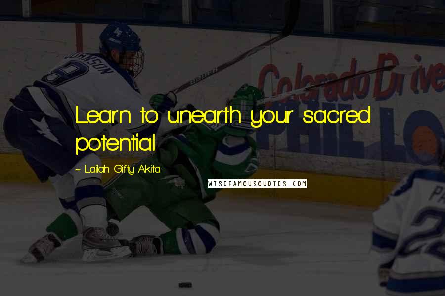 Lailah Gifty Akita Quotes: Learn to unearth your sacred potential.