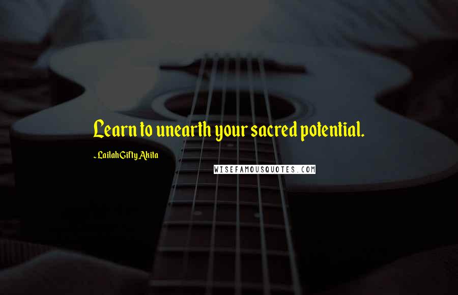 Lailah Gifty Akita Quotes: Learn to unearth your sacred potential.