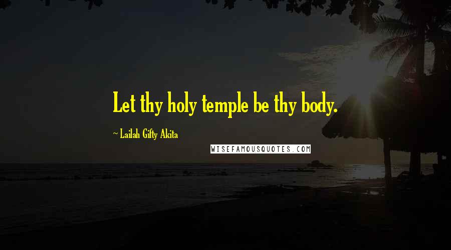 Lailah Gifty Akita Quotes: Let thy holy temple be thy body.