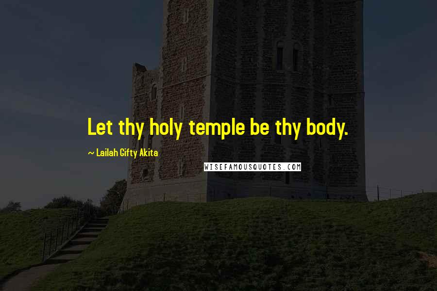 Lailah Gifty Akita Quotes: Let thy holy temple be thy body.