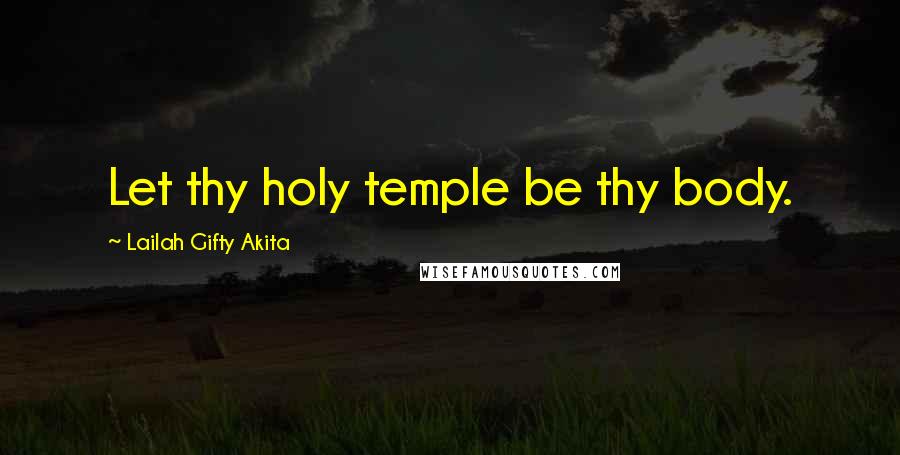 Lailah Gifty Akita Quotes: Let thy holy temple be thy body.