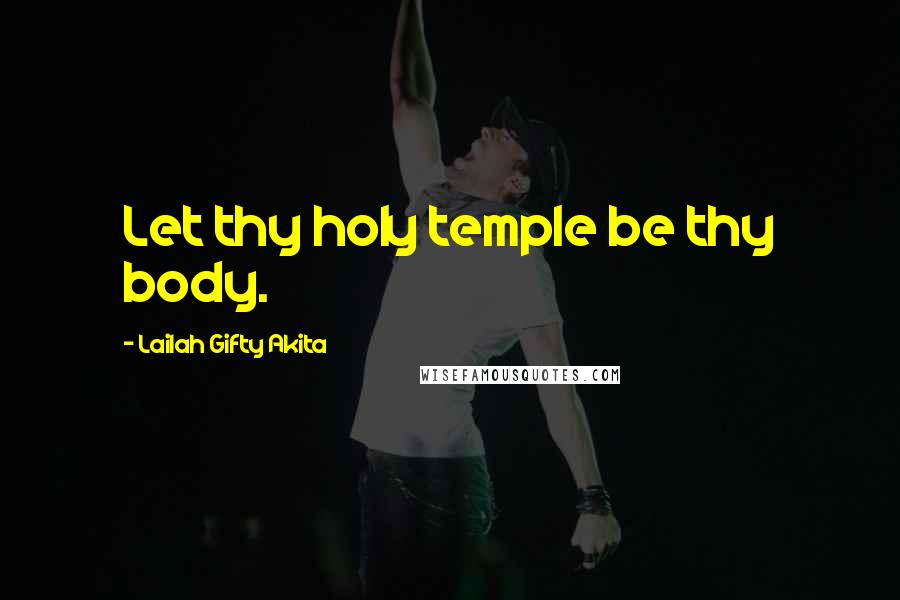 Lailah Gifty Akita Quotes: Let thy holy temple be thy body.